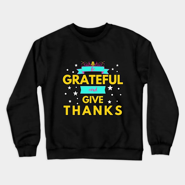 Be Grateful and Give Thanks Crewneck Sweatshirt by Merch4Days